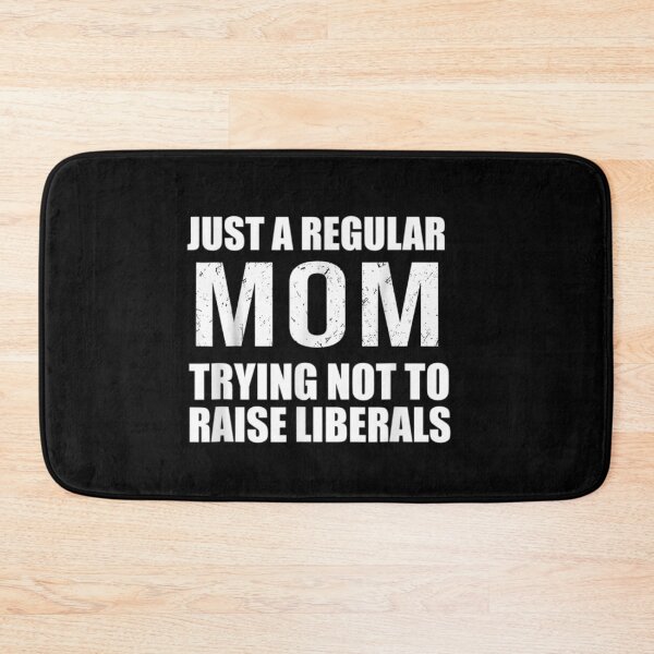 Item preview, Just A Regular Mom Trying Not To Raise Liberals designed and sold by RanirO.