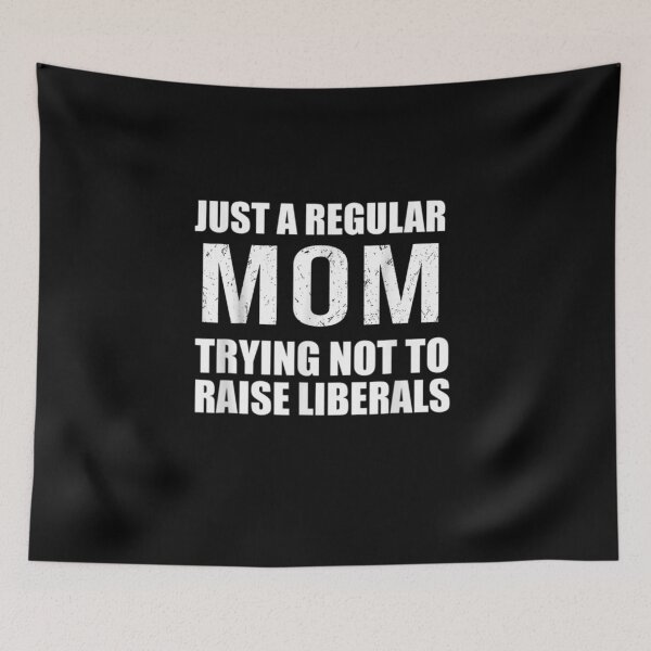 Item preview, Just A Regular Mom Trying Not To Raise Liberals designed and sold by RanirO.
