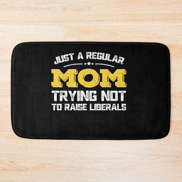 Item preview,  Just A Regular Mom Trying Not To Raise Liberals designed and sold by RanirO.