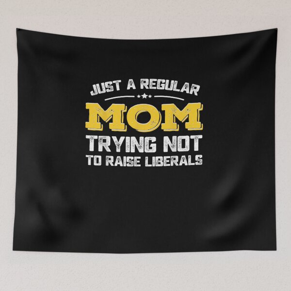 Item preview,  Just A Regular Mom Trying Not To Raise Liberals designed and sold by RanirO.