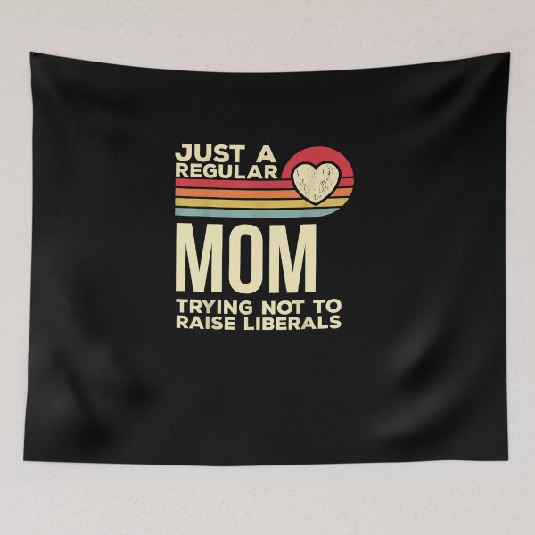Item preview,  Just A Regular Mom Trying Not To Raise Liberals designed and sold by RanirO.