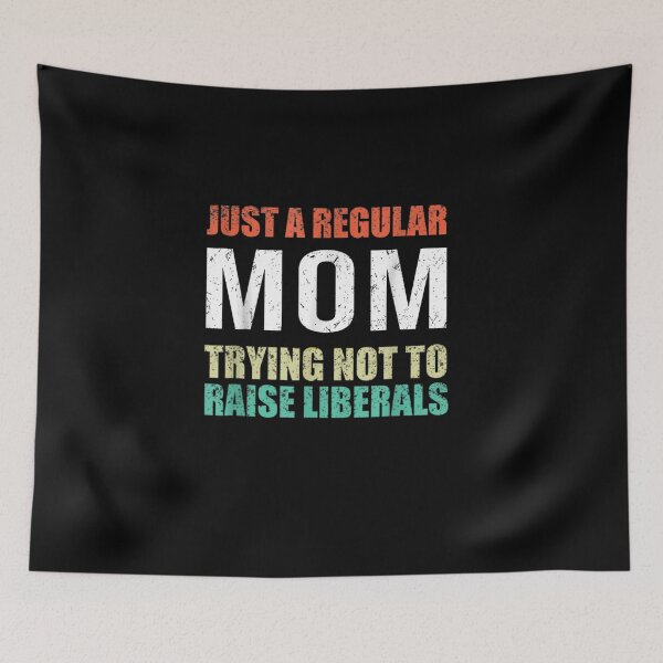 Item preview,  Just A Regular Mom Trying Not To Raise Liberals designed and sold by RanirO.
