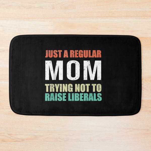 Item preview,  Just A Regular Mom Trying Not To Raise Liberals designed and sold by RanirO.
