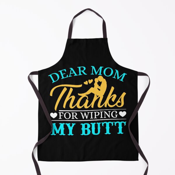 Item preview, Dear Mom Thanks For Wiping My Butt designed and sold by designprotocol.