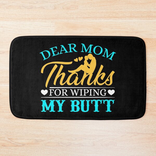 Item preview, Dear Mom Thanks For Wiping My Butt designed and sold by designprotocol.