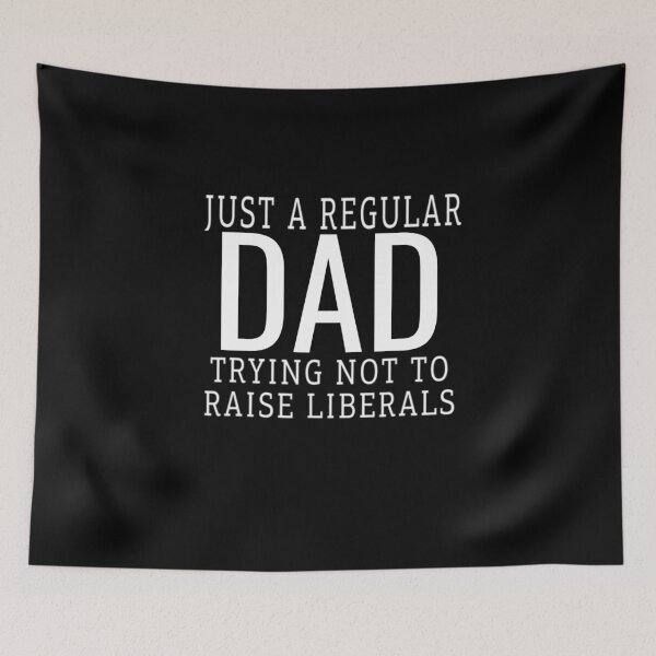 Item preview,   Just A Regular Dad Trying Not To Raise Liberals designed and sold by RanirO.