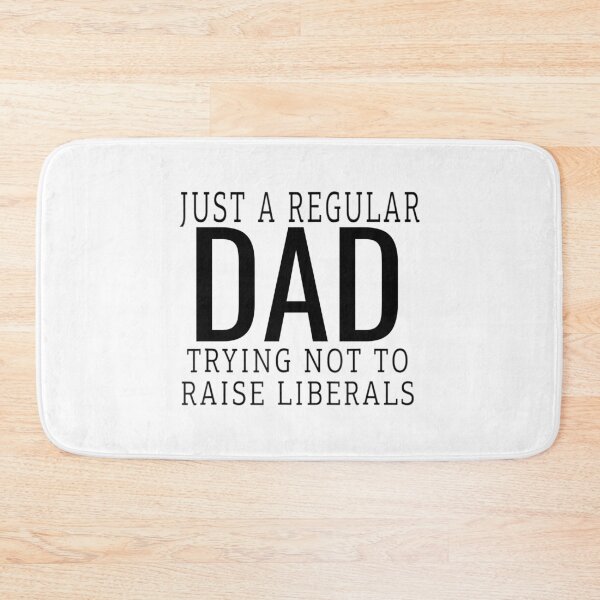 Item preview,   Just A Regular Dad Trying Not To Raise Liberals designed and sold by RanirO.