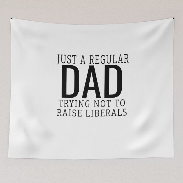 Item preview,   Just A Regular Dad Trying Not To Raise Liberals designed and sold by RanirO.