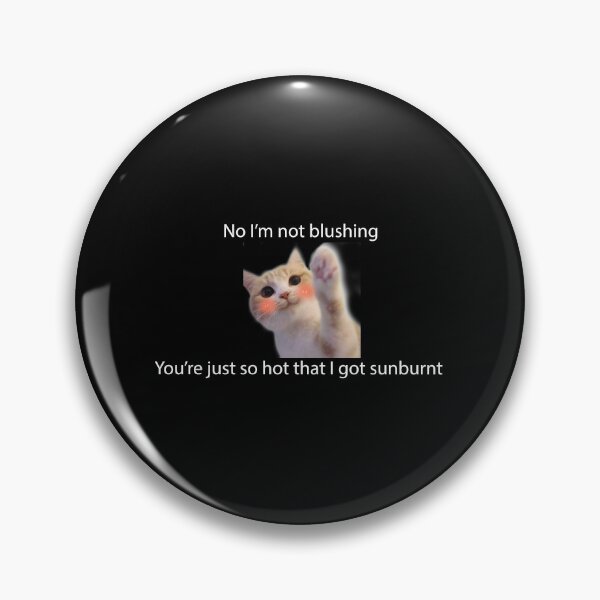 Item preview,  I’m not blushing You’re just so hot that I got sunburnt  designed and sold by minstore.