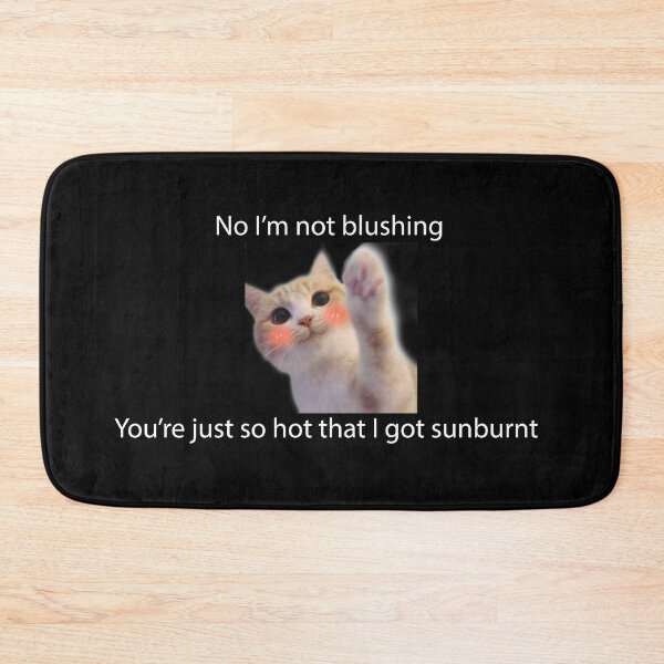 Item preview,  I’m not blushing You’re just so hot that I got sunburnt  designed and sold by minstore.