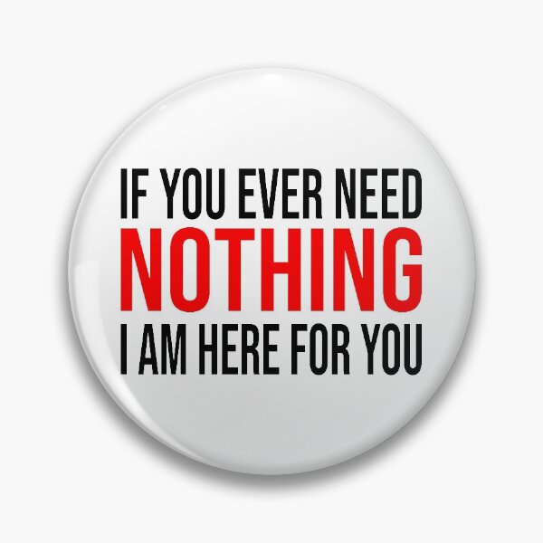 Item preview, Funny Text - If You Ever Need Nothing I Am Here For You designed and sold by akina77.
