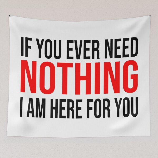 Item preview, Funny Text - If You Ever Need Nothing I Am Here For You designed and sold by akina77.