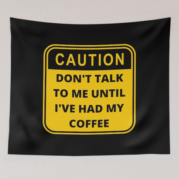 Item preview, Caution: Don't Talk To Me Until I've Had My Coffee designed and sold by FreeWillDesign.