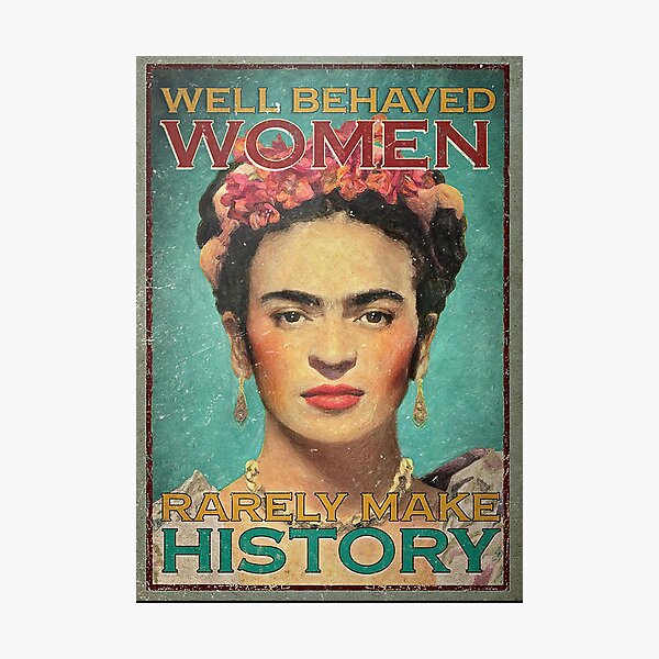 Item preview, Frida Kahlo Well Behave Women Rarely Make History Poster designed and sold by DalimilKoleno.