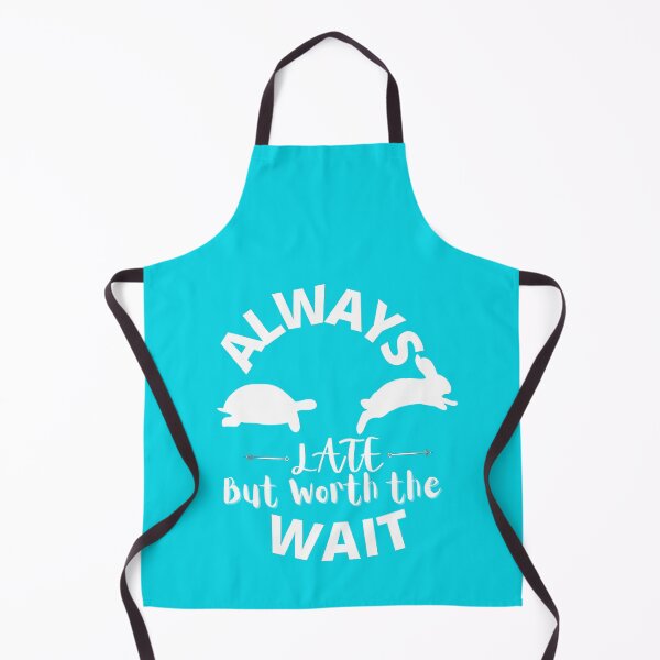 Item preview, Always Late but Worth the Wait designed and sold by LifeProApperal.