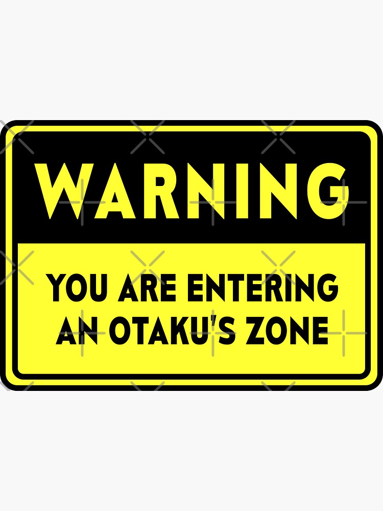 Anime Warning Signs You Are Entering An Otaku's Zone Sticker for Sale by  Animangapoi