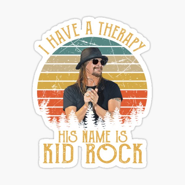 I Have A Therapy His Is Kid Rock Sticker for Sale by ClovisGutmann