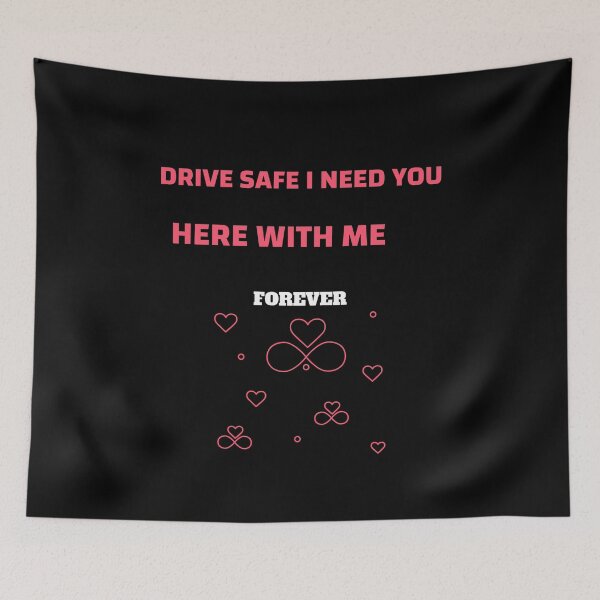 Item preview, Drive safe I need you here with me forever- relationship goals designed and sold by mr&mrsmalik malik.