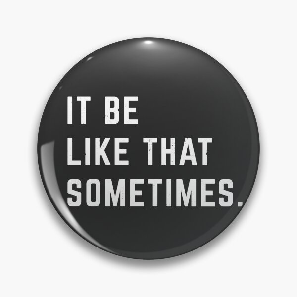 Item preview, It be like that sometimes designed and sold by Primotees.