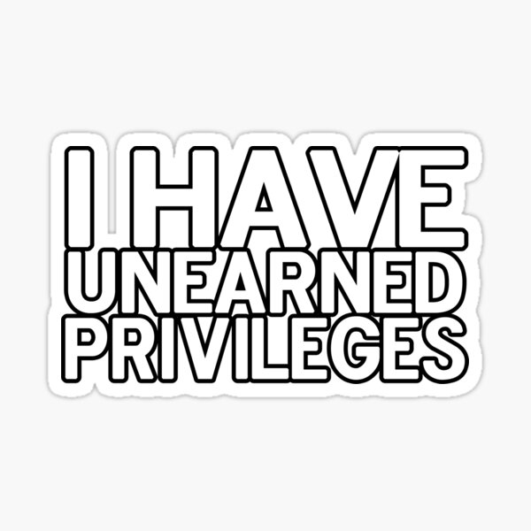 Unearned Privileges Sticker