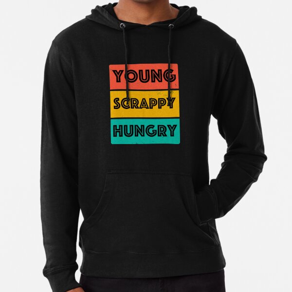 young scrappy and hungry hoodie