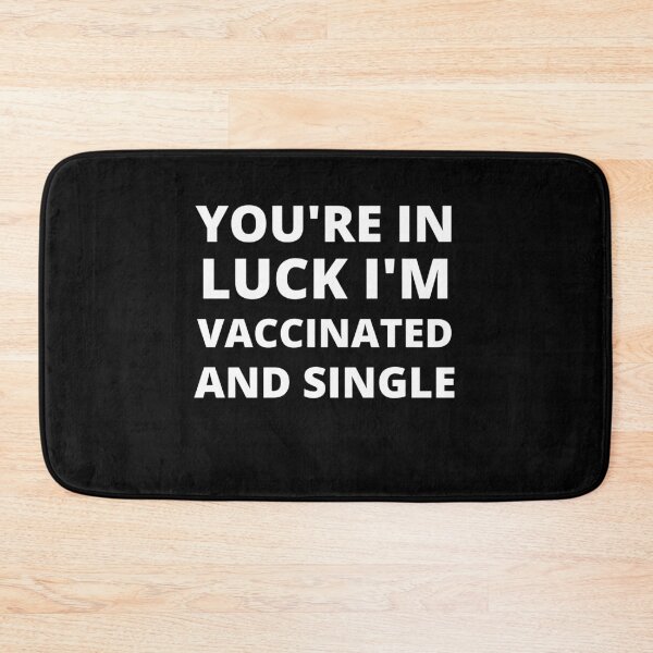Item preview, You're in luck. I'm vaccinated and single. designed and sold by RGRamsey.