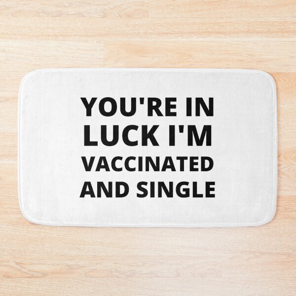 Item preview, You're In Luck I'm Vaccinated and Single designed and sold by RGRamsey.