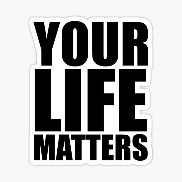 YOUR Life Matters Sticker
