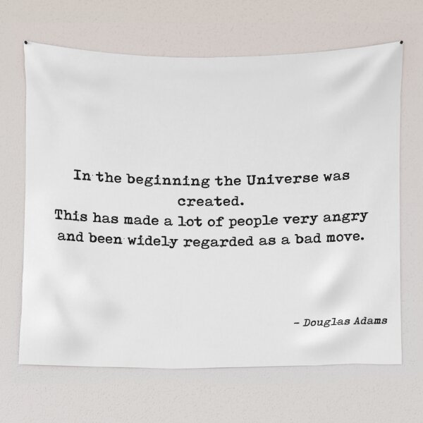 Item preview, In The Beginning The Universe Was Created This Has Made A Lot Of People Very Angry And Been Widely Regarded As A Bad Move Quote by Douglas Adams designed and sold by GraphixDisplate.