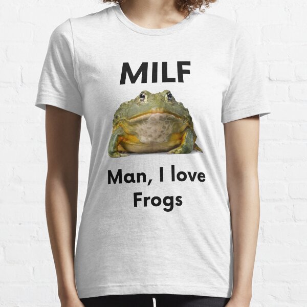 Man I love Frogs MILF Essential T-Shirt
