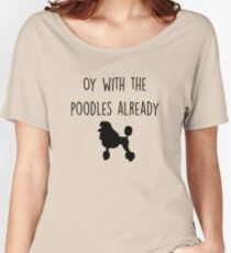 Gilmore Girls - Oy with the Poodles already Women's Relaxed Fit T-Shirt