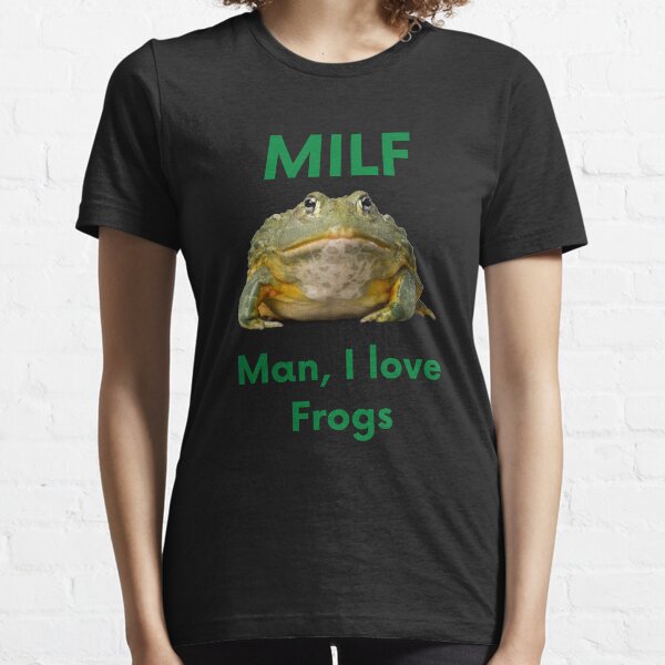 Man I love Frogs MILF Essential T-Shirt