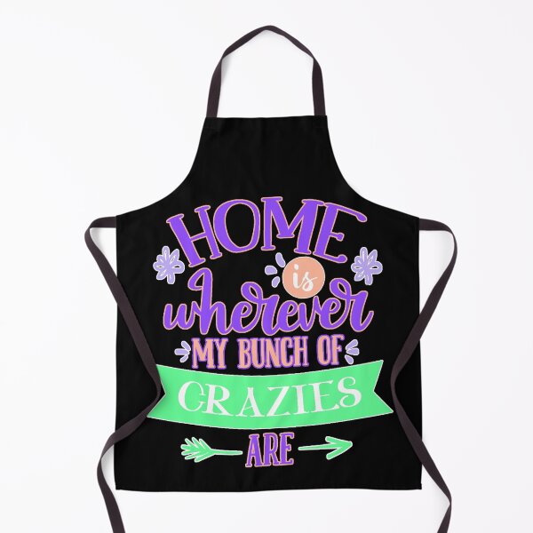 Item preview,  Home Is Wherever My Bunch Of Crazies Are designed and sold by FurioInc.