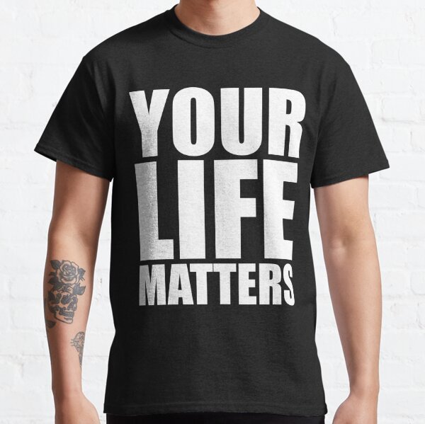 your life matters shirt