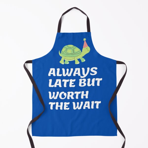 Item preview, Always Late But Worth The Wait designed and sold by PeacePrint.