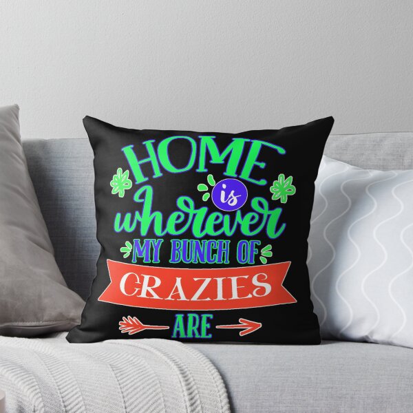 Item preview, Home Is Wherever My Bunch Of Crazies Are designed and sold by FurioInc.