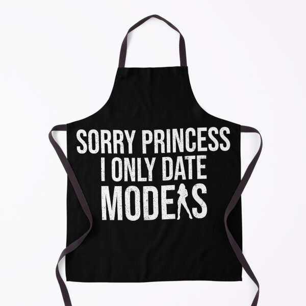 Item preview, Sorry Princess I Only Date Models Funny Sarcastic Humor Model Saying designed and sold by 2MDesign.