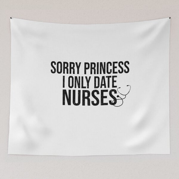 Item preview, Sorry Princess I Only Date nurses Funny Sarcastic Humor nurse Saying designed and sold by 2MDesign.