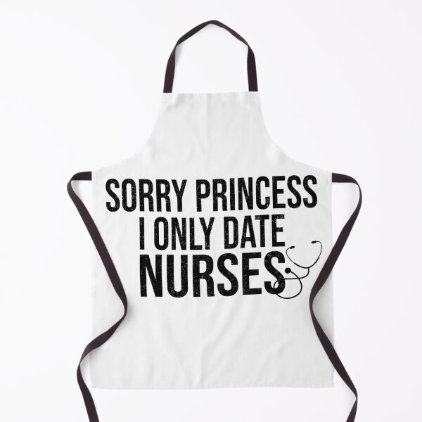 Item preview, Sorry Princess I Only Date nurses Funny Sarcastic Humor nurse Saying designed and sold by 2MDesign.