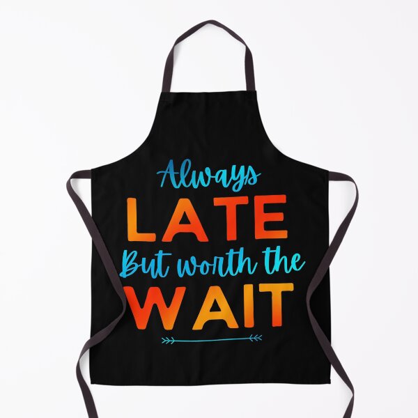 Item preview, Always Late But Worth The Wait designed and sold by Joy Poddar.