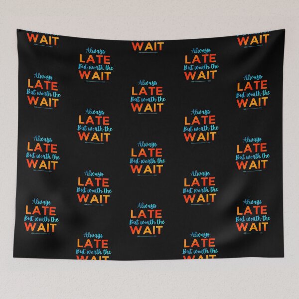 Item preview, Always Late But Worth The Wait designed and sold by Joy Poddar.