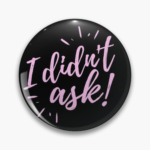 Item preview, I Didn't Ask designed and sold by Zentropik.