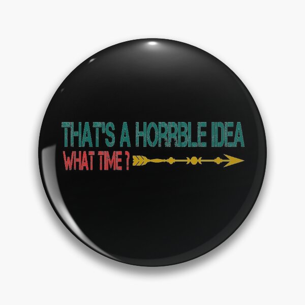 Item preview, That's A Horrible Idea What Time , Sarcasti designed and sold by thiag-o.