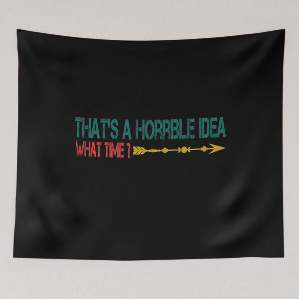 Item preview, That's A Horrible Idea What Time , Sarcasti designed and sold by thiag-o.