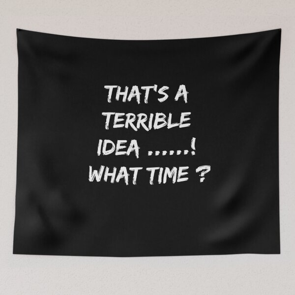 Item preview, That's a Terrible Idea What Time, Funny , Trouble Maker, Partners in Crime, Chaos Creator, Gift for Friend designed and sold by thiag-o.