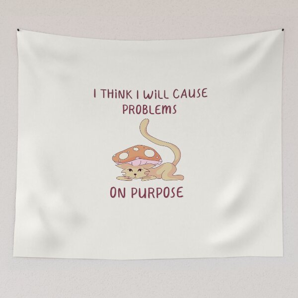Item preview, I Think I Will Cause Problems On Purpose, Mushroom Cat Quote  designed and sold by ForTheFrogWar.