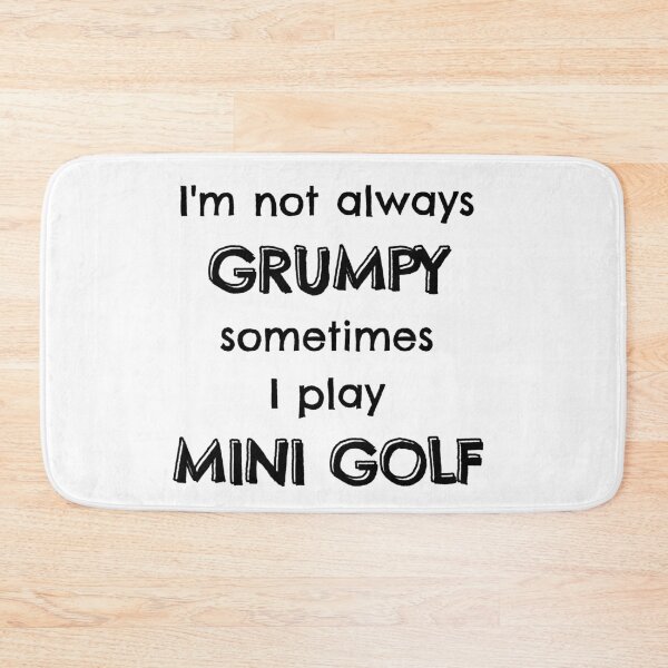 Item preview, I'm not always grumpy sometimes I play mini golf designed and sold by TheGreenGoat.