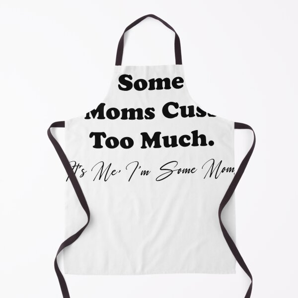 Item preview, Some moms cuss too much. It’s me, I’m some moms designed and sold by YOUR SHOP.
