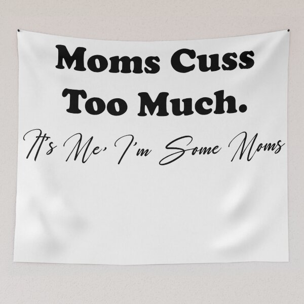 Item preview, Some moms cuss too much. It’s me, I’m some moms designed and sold by YOUR SHOP.