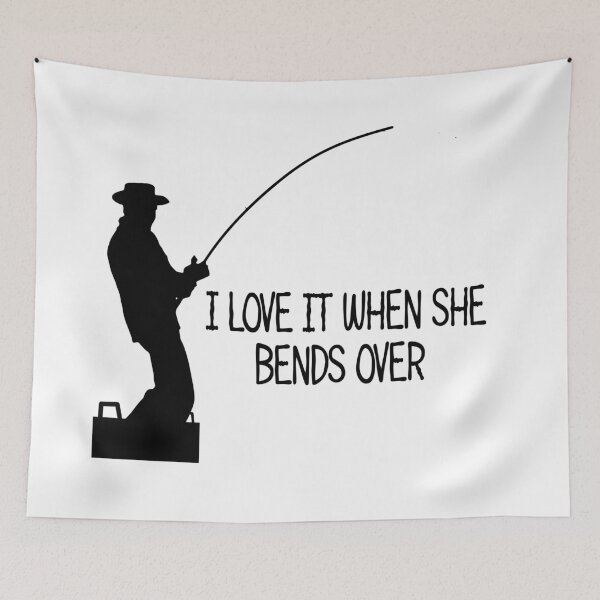 Item preview, fishing pun i love it when she bends over fishing humour designed and sold by toastygoat.
